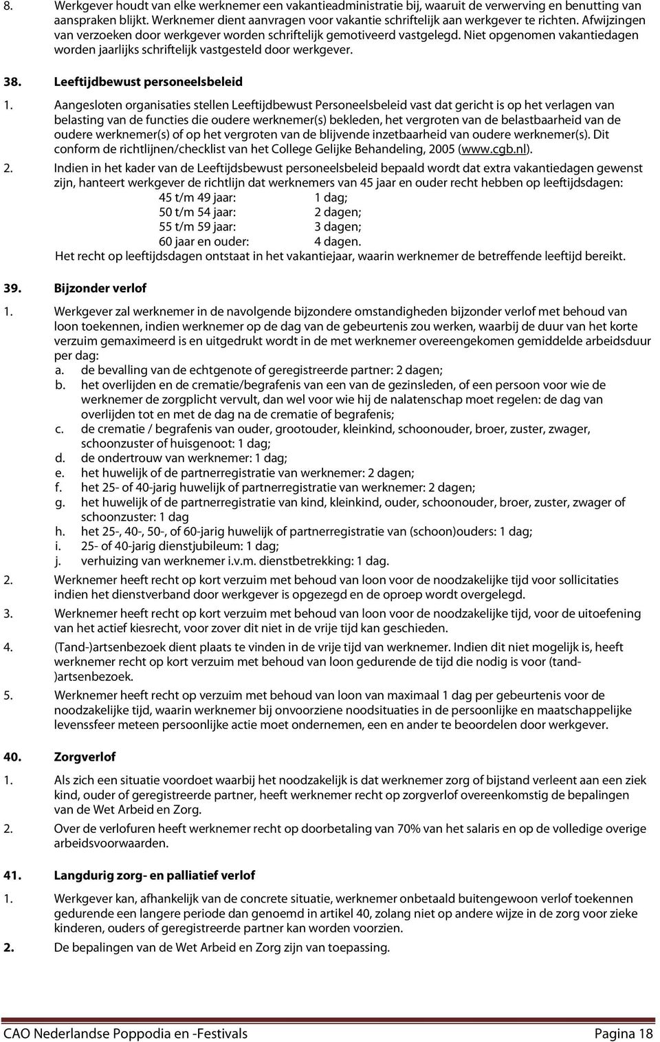 Niet opgenomen vakantiedagen worden jaarlijks schriftelijk vastgesteld door werkgever. 38. Leeftijdbewust personeelsbeleid 1.