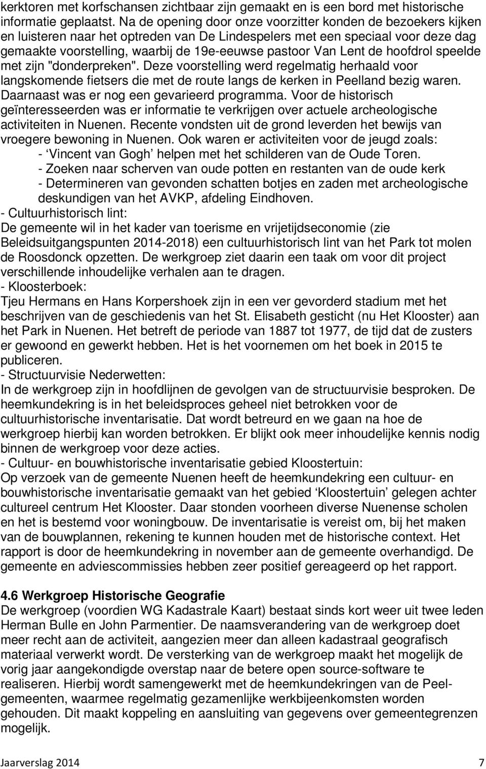 Van Lent de hoofdrol speelde met zijn "donderpreken". Deze voorstelling werd regelmatig herhaald voor langskomende fietsers die met de route langs de kerken in Peelland bezig waren.