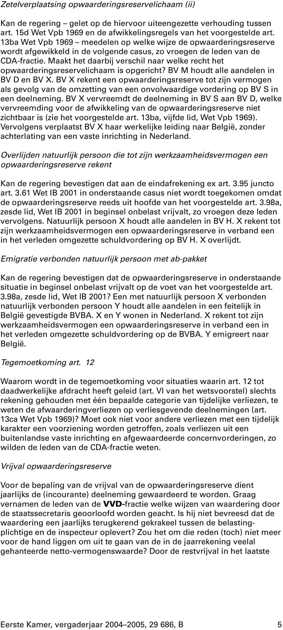 Maakt het daarbij verschil naar welke recht het opwaarderingsreservelichaam is opgericht? BV M houdt alle aandelen in BV D en BV X.