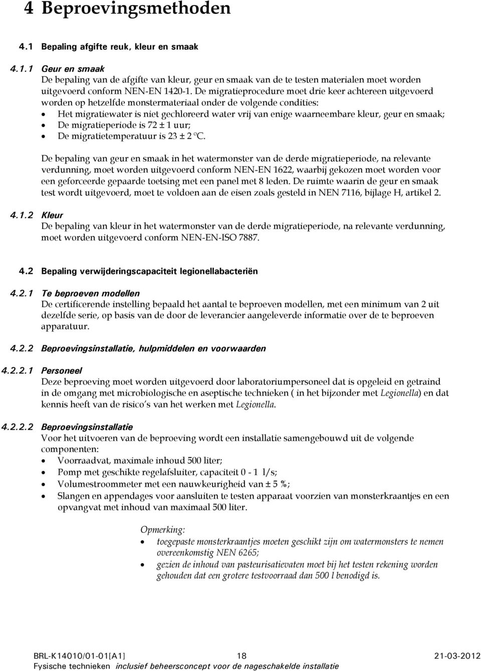 kleur, geur en smaak; De migratieperiode is 72 ± 1 uur; De migratietemperatuur is 23 ± 2 ºC.