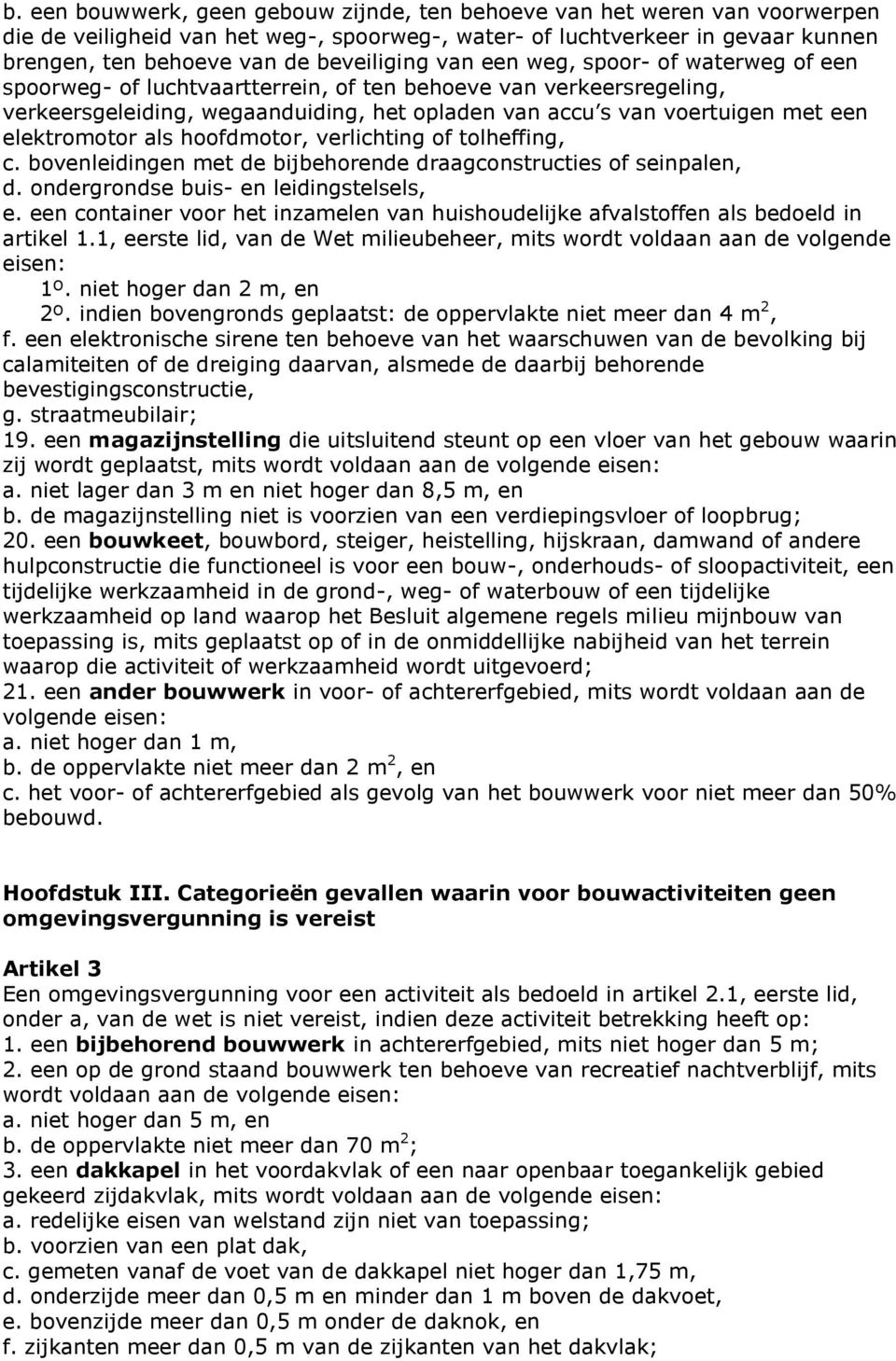 elektromotor als hoofdmotor, verlichting of tolheffing, c. bovenleidingen met de bijbehorende draagconstructies of seinpalen, d. ondergrondse buis- en leidingstelsels, e.