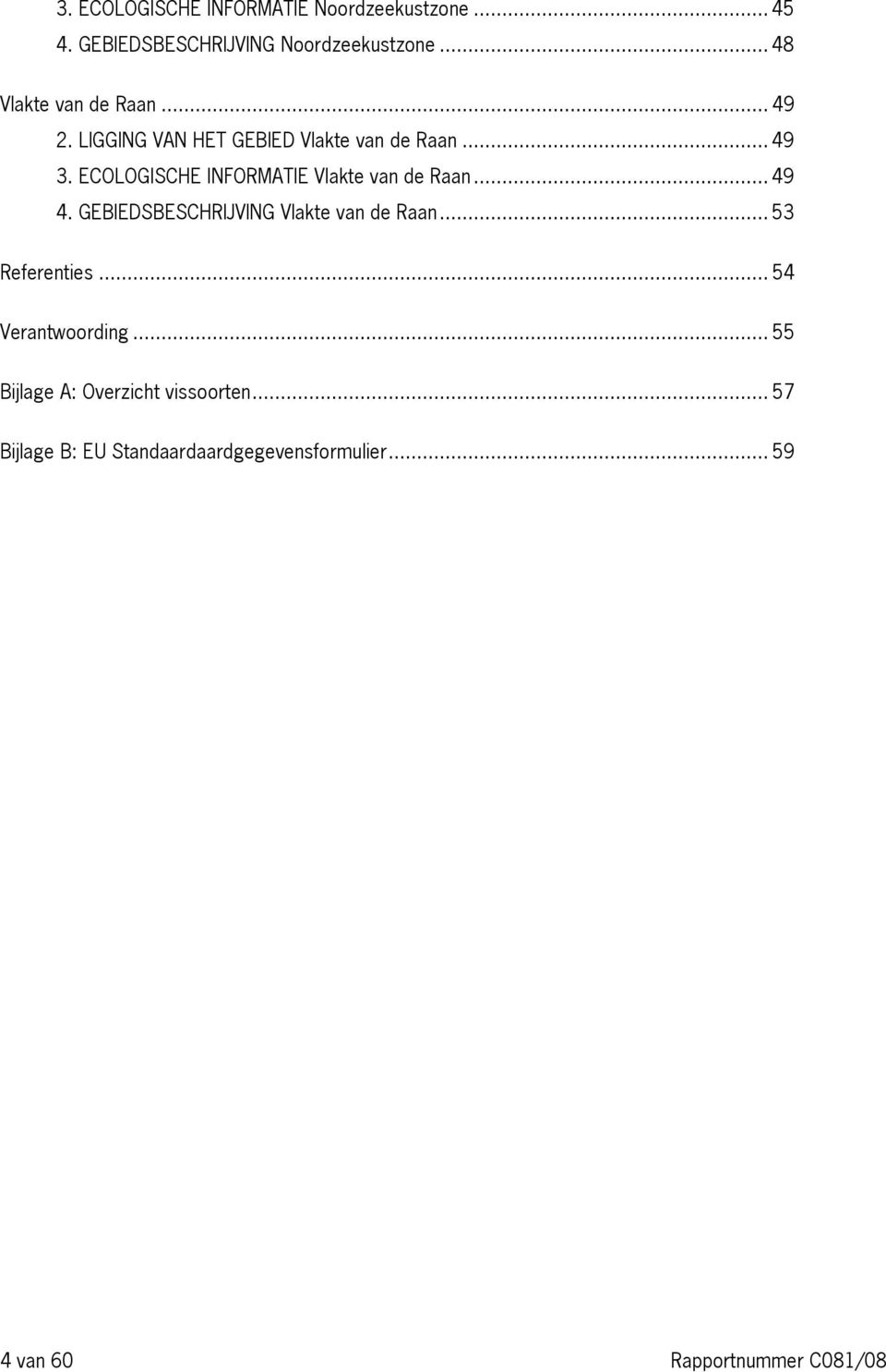 ECOLOGISCHE INFORMATIE Vlakte van de Raan... 49 4. GEBIEDSBESCHRIJVING Vlakte van de Raan... 53 Referenties.