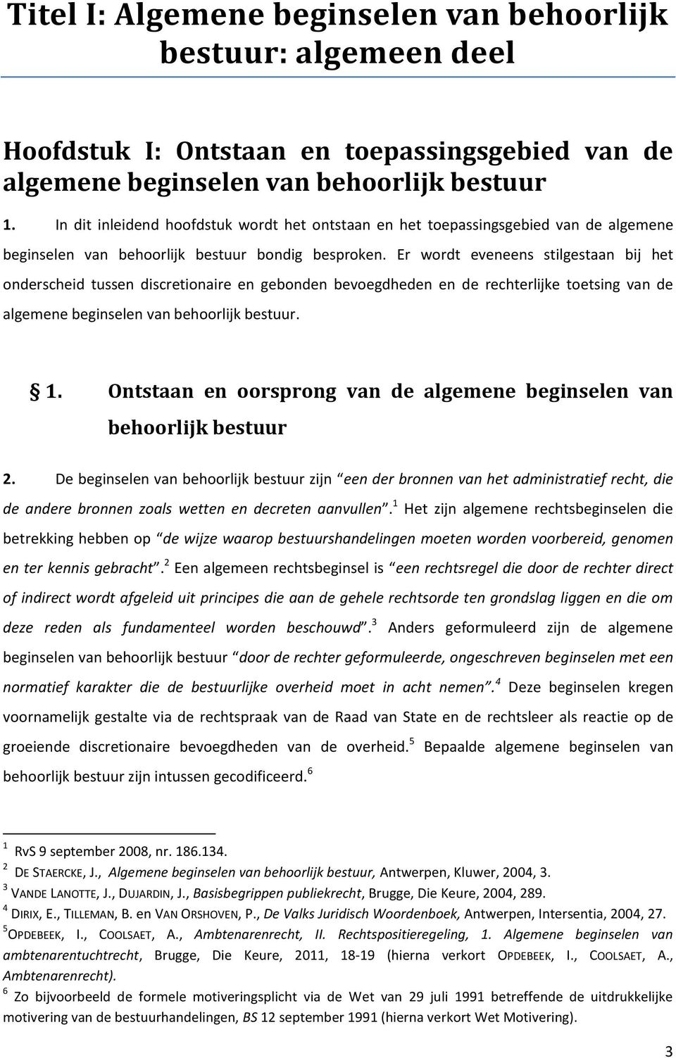 Er wordt eveneens stilgestaan bij het onderscheid tussen discretionaire en gebonden bevoegdheden en de rechterlijke toetsing van de algemene beginselen van behoorlijk bestuur. 1.