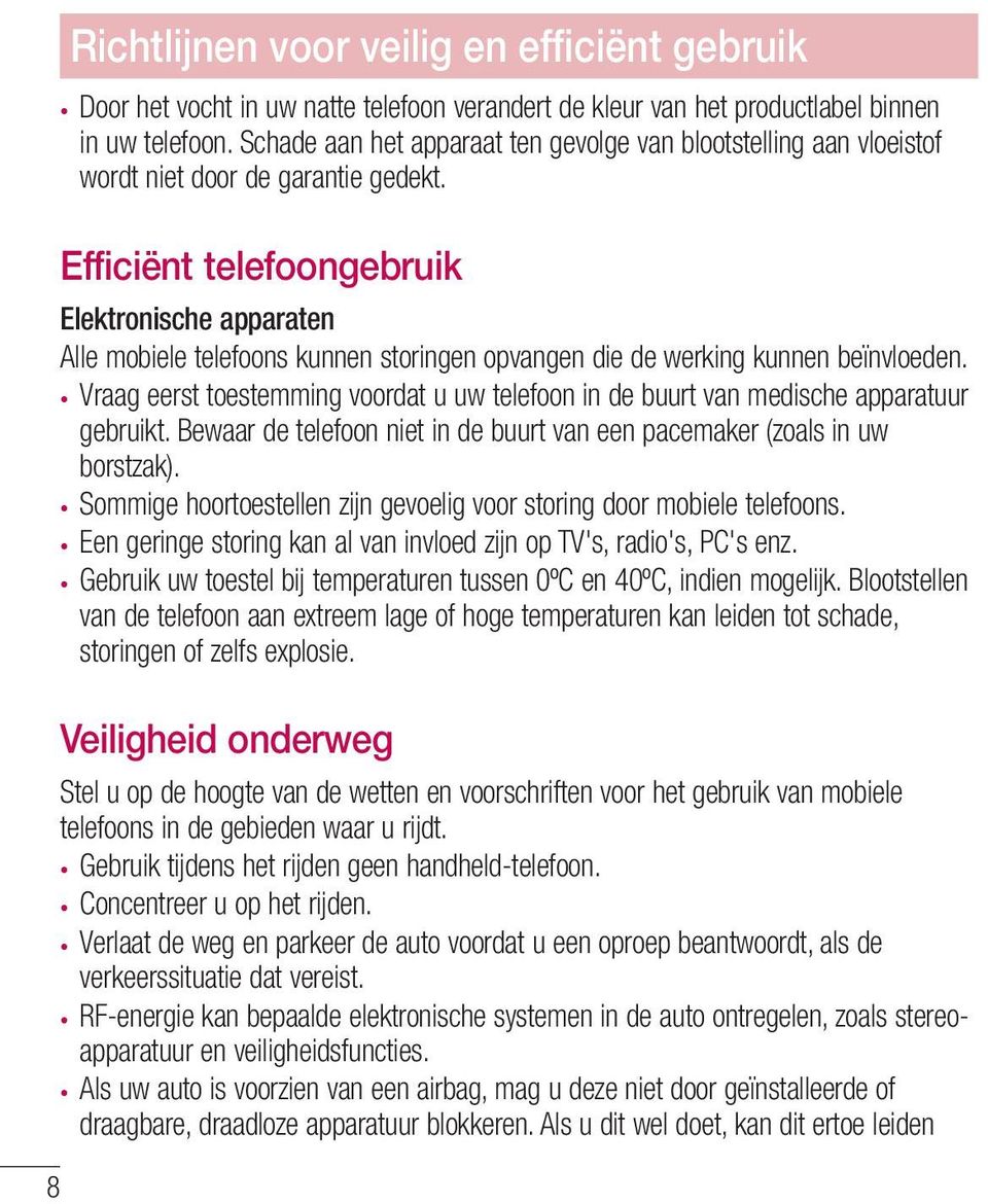 Efficiënt telefoongebruik Elektronische apparaten Alle mobiele telefoons kunnen storingen opvangen die de werking kunnen beïnvloeden.