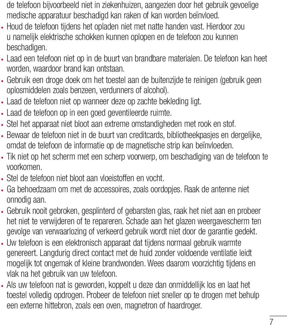 Laad een telefoon niet op in de buurt van brandbare materialen. De telefoon kan heet worden, waardoor brand kan ontstaan.