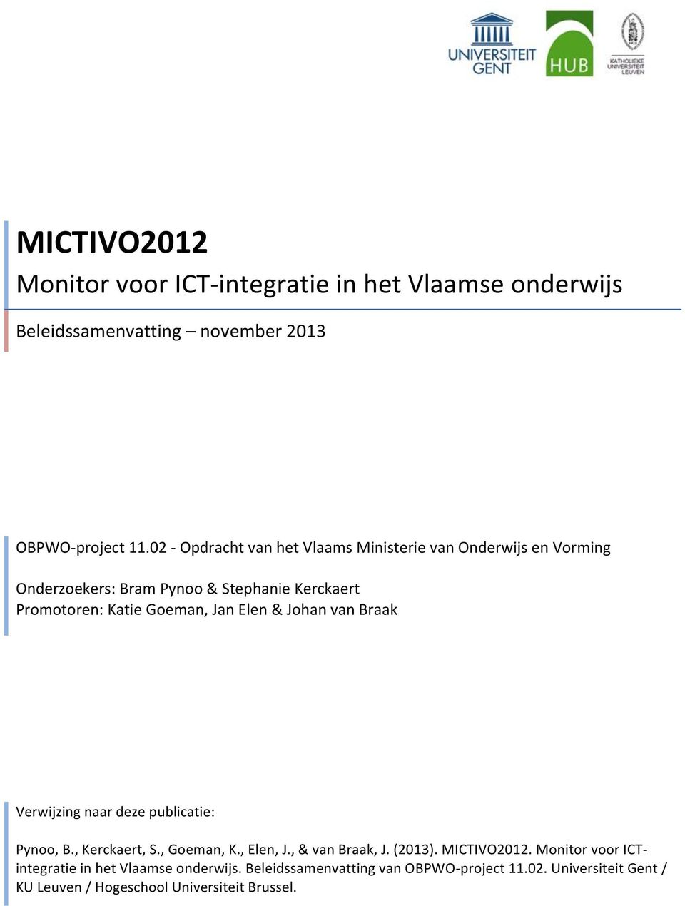 Elen & Johan van Braak Verwijzing naar deze publicatie: Pynoo, B., Kerckaert, S., Goeman, K., Elen, J., & van Braak, J. (2013). MICTIVO2012.