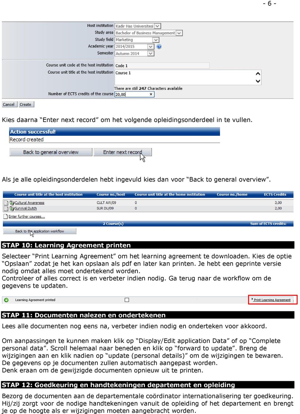 Je hebt een geprinte versie nodig omdat alles moet ondertekend worden. Controleer of alles correct is en verbeter indien nodig. Ga terug naar de workflow om de gegevens te updaten.