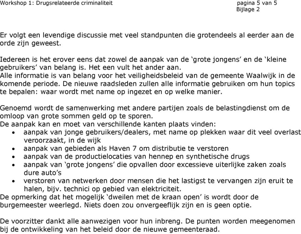 Alle informatie is van belang voor het veiligheidsbeleid van de gemeente Waalwijk in de komende periode.