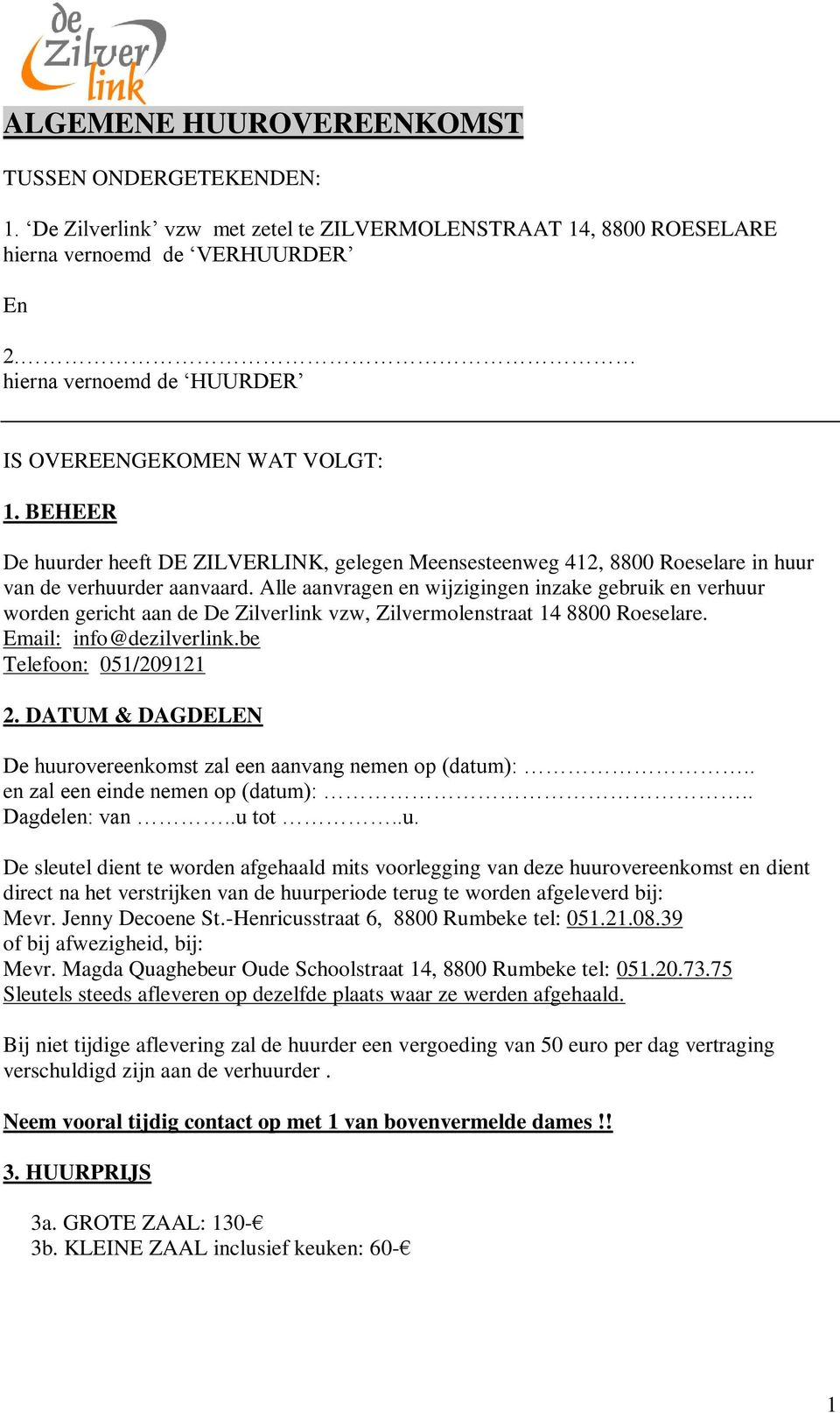 Alle aanvragen en wijzigingen inzake gebruik en verhuur worden gericht aan de De Zilverlink vzw, Zilvermolenstraat 14 8800 Roeselare. Email: info@dezilverlink.be Telefoon: 051/209121 2.