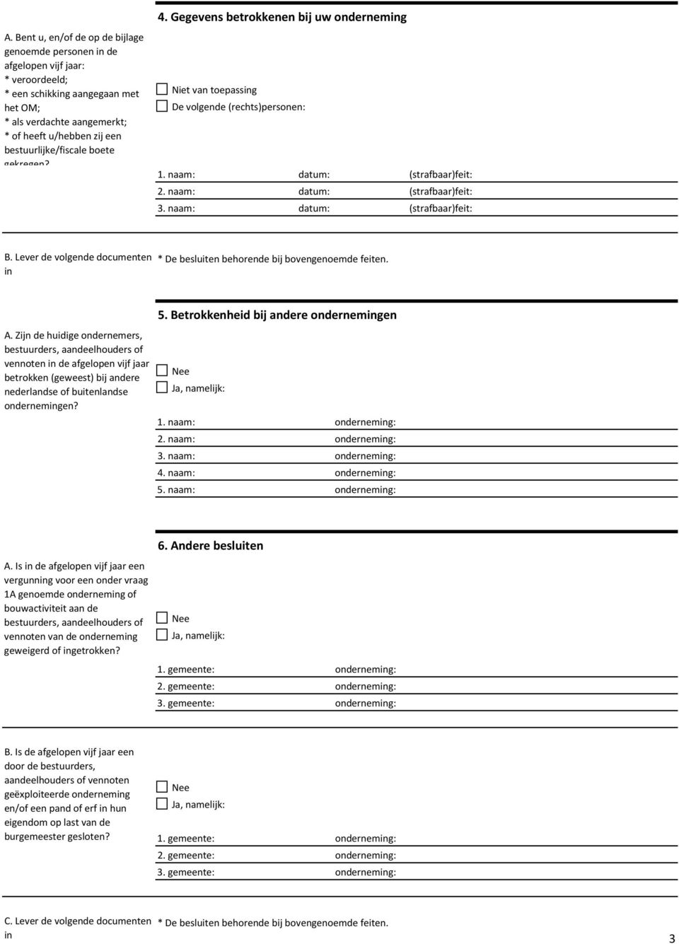 naam: datum: (strafbaar)feit: B. Lever de volgende documenten * De besluiten behorende bij bovengenoemde feiten. A.