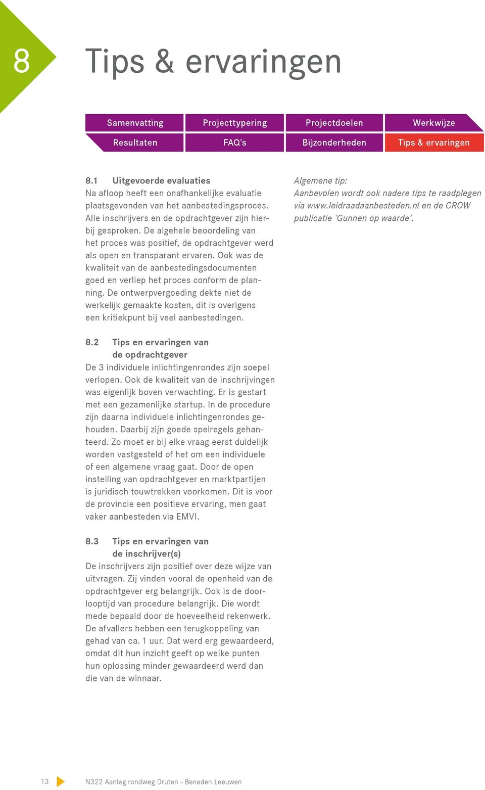 Ook was de kwaliteit van de aanbestedingsdocumenten goed en verliep het proces conform de planning.