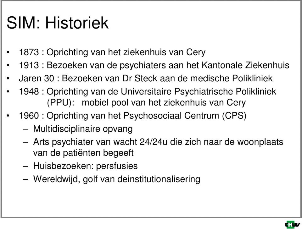 pool van het ziekenhuis van Cery 1960 : Oprichting van het Psychosociaal Centrum (CPS) Multidisciplinaire opvang Arts psychiater van