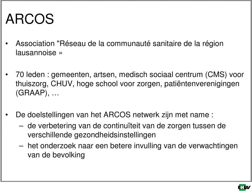 doelstellingen van het ARCOS netwerk zijn met name : de verbetering van de continuïteit van de zorgen tussen de