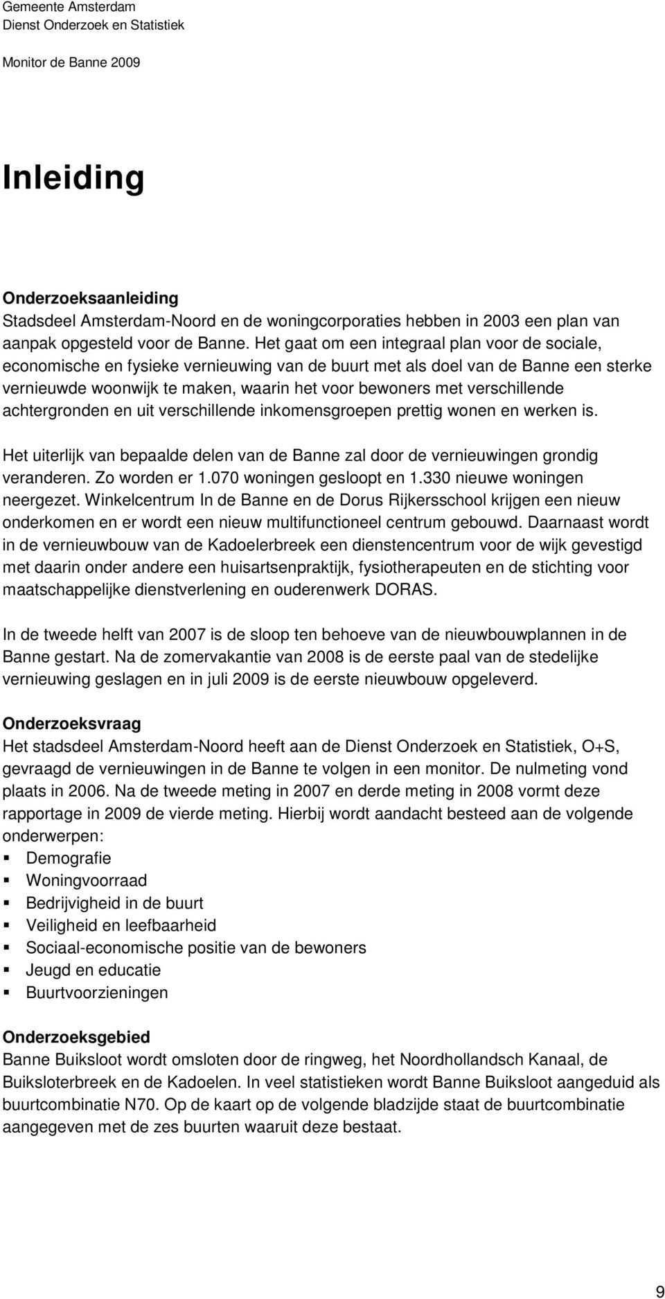 verschillende achtergronden en uit verschillende inkomensgroepen prettig wonen en werken is. Het uiterlijk van bepaalde delen van de Banne zal door de vernieuwingen grondig veranderen. Zo worden er 1.