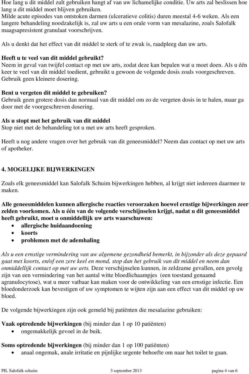 Als een langere behandeling noodzakelijk is, zal uw arts u een orale vorm van mesalazine, zoals Salofalk maagsapresistent granulaat voorschrijven.