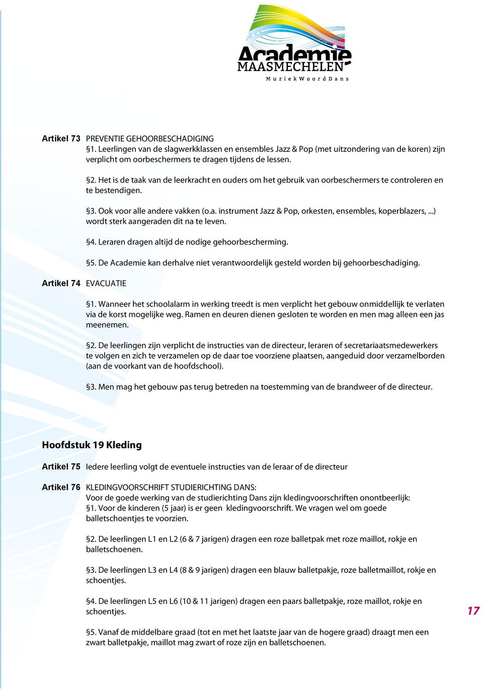 ..) wordt sterk aangeraden dit na te leven. Artikel 74 EVACUATIE 4. Leraren dragen altijd de nodige gehoorbescherming. 5.