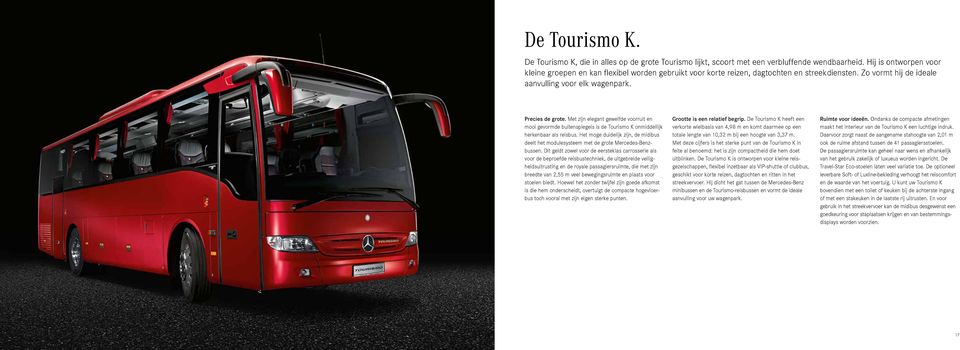 Met zijn elegant gewelfde voorruit en mooi gevormde buitenspiegels is de Tourismo K onmiddellijk herkenbaar als reisbus.