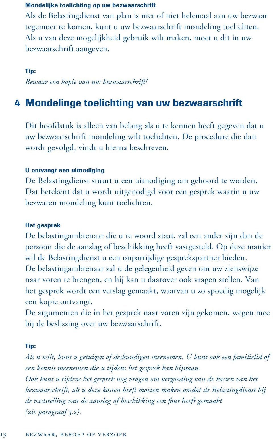 4 Mondelinge toelichting van uw bezwaarschrift Dit hoofdstuk is alleen van belang als u te kennen heeft gegeven dat u uw bezwaarschrift mondeling wilt toelichten.