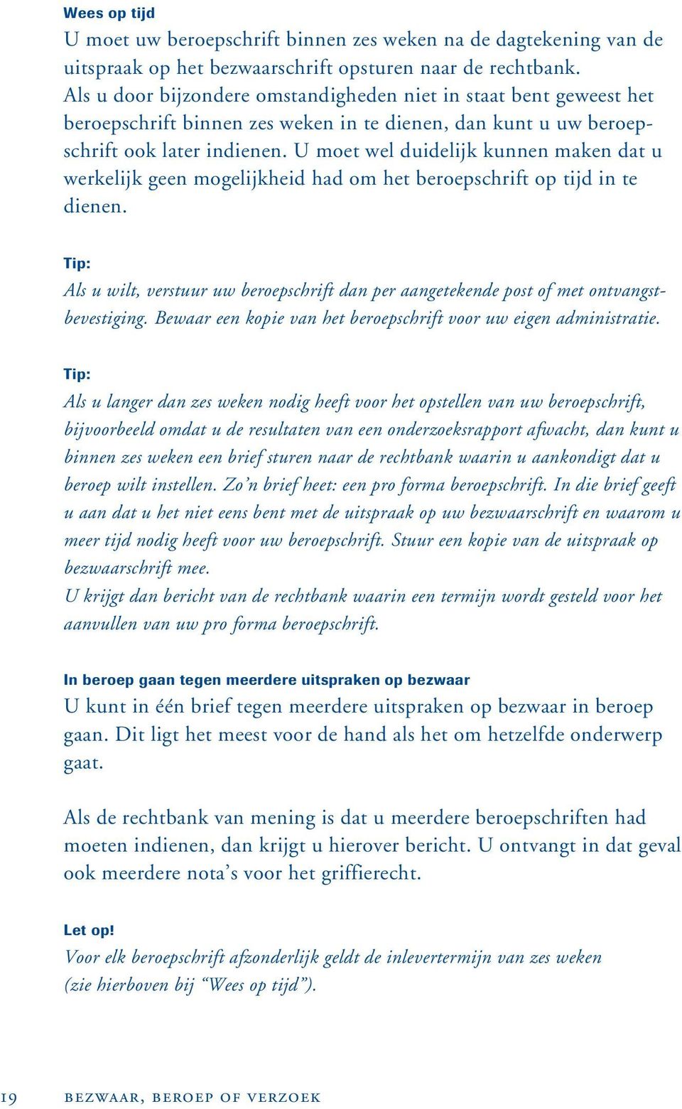 U moet wel duidelijk kunnen maken dat u werkelijk geen mogelijkheid had om het beroepschrift op tijd in te dienen.