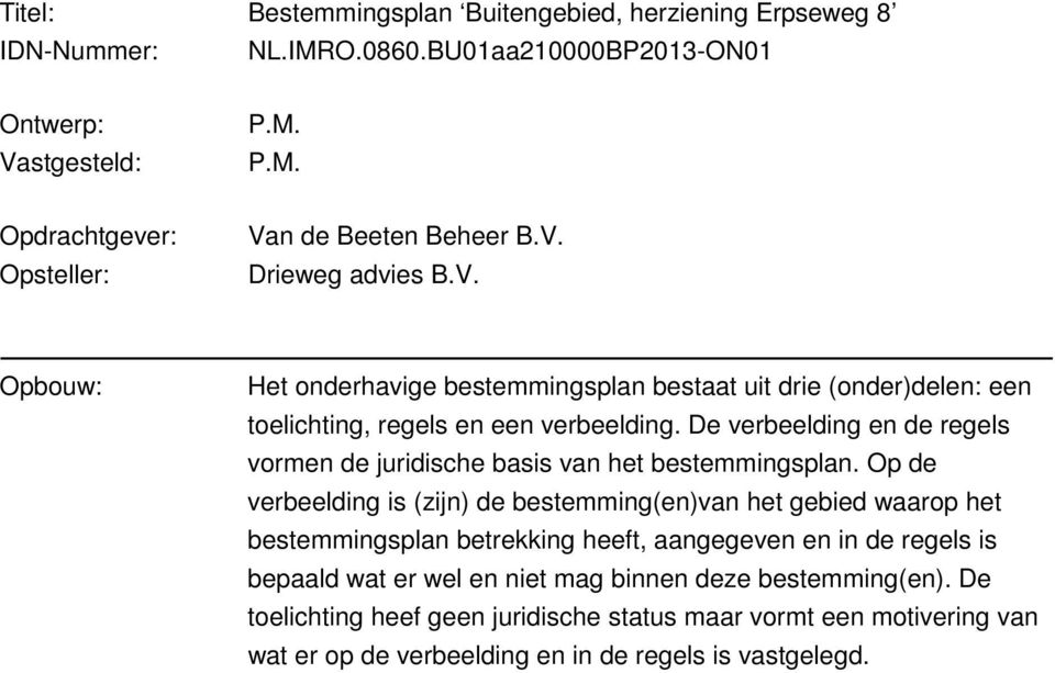 De verbeelding en de regels vormen de juridische basis van het bestemmingsplan.