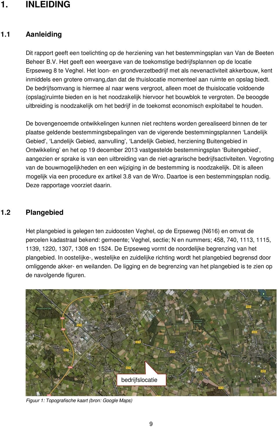 Het loon- en grondverzetbedrijf met als nevenactiviteit akkerbouw, kent inmiddels een grotere omvang,dan dat de thuislocatie momenteel aan ruimte en opslag biedt.