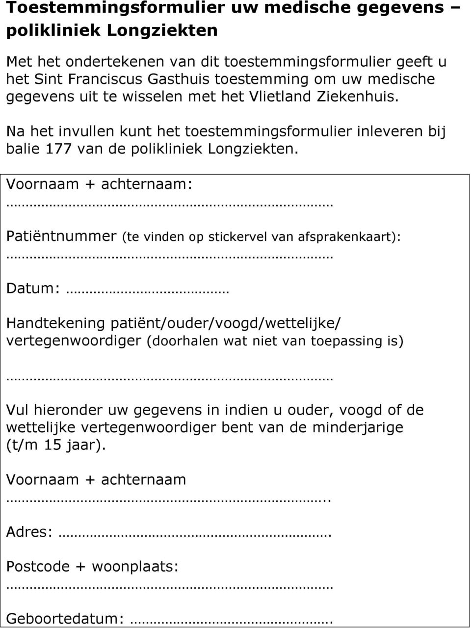 Voornaam + achternaam: Patiëntnummer (te vinden op stickervel van afsprakenkaart): Datum: Handtekening patiënt/ouder/voogd/wettelijke/ vertegenwoordiger (doorhalen wat niet van