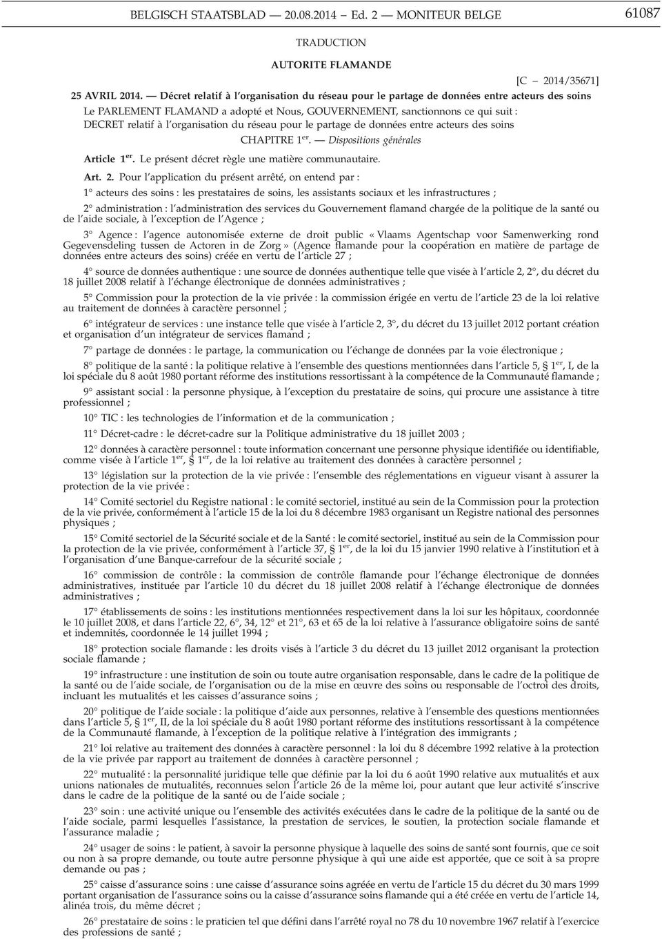 organisation du réseau pour le partage de données entre acteurs des soins CHAPITRE 1 er. Dispositions générales Article 1 er. Le présent décret règle une matière communautaire. Art. 2.