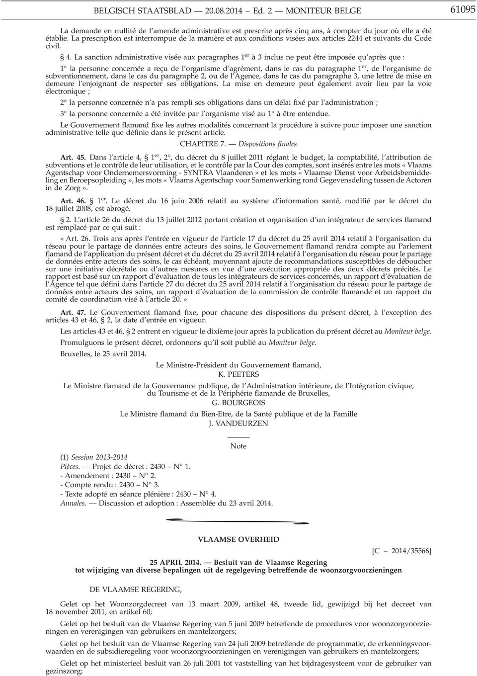 La sanction administrative visée aux paragraphes 1 er à 3 inclus ne peut être imposée qu après que : 1 la personne concernée areçu del organisme d agrément, dans le cas du paragraphe 1 er,del