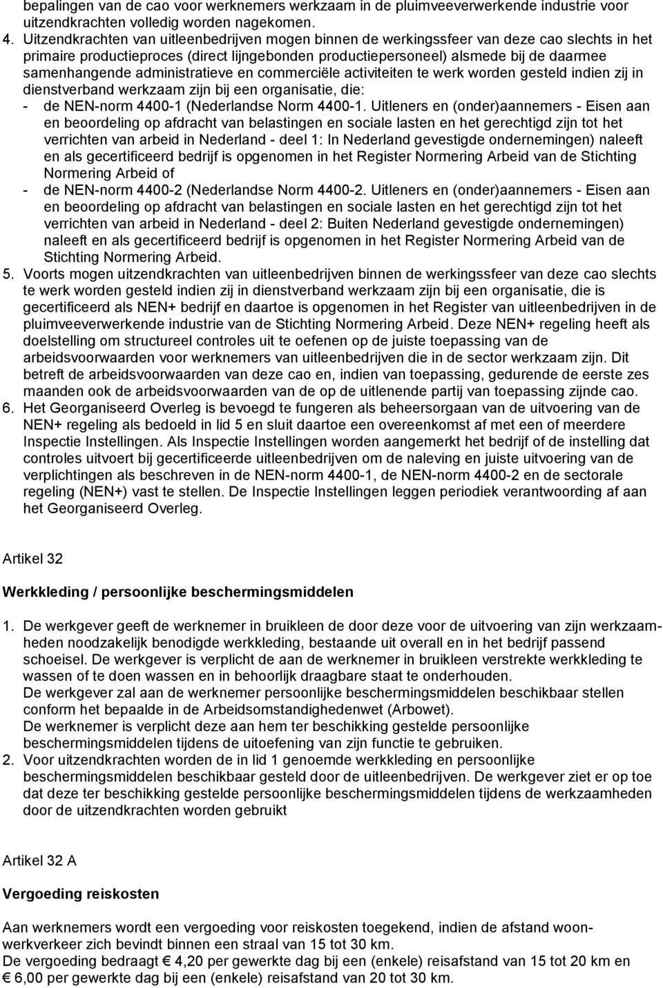 administratieve en commerciële activiteiten te werk worden gesteld indien zij in dienstverband werkzaam zijn bij een organisatie, die: - de NEN-norm 4400-1 (Nederlandse Norm 4400-1.