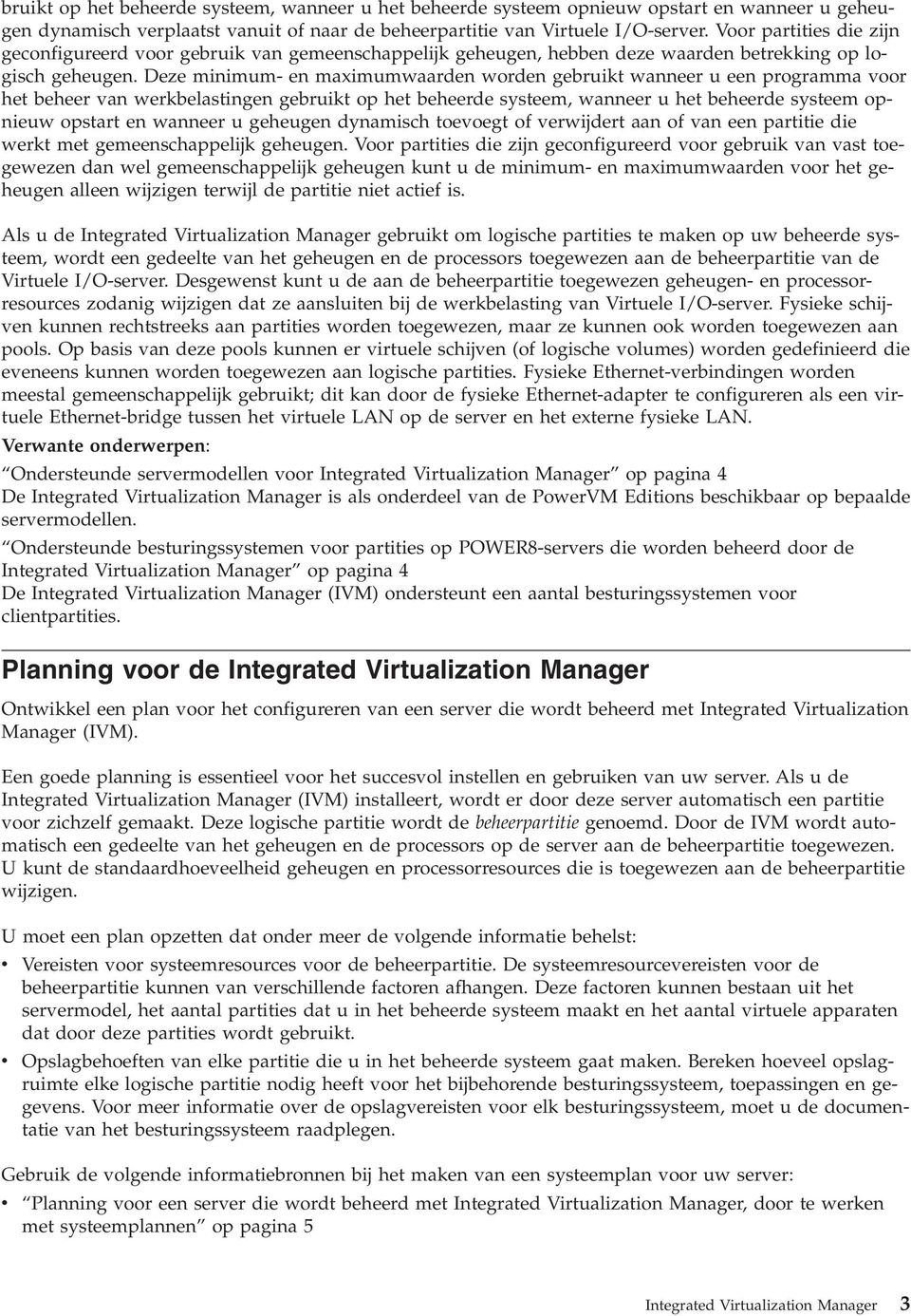 Deze minimum- en maximumwaarden worden gebruikt wanneer u een programma voor het beheer van werkbelastingen gebruikt op het beheerde systeem, wanneer u het beheerde systeem opnieuw opstart en wanneer