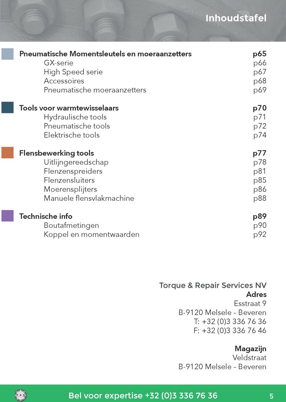 Moerensplijters Manuele flensvlakmachine Technische info Boutafmetingen Koppel en momentwaarden p65 p66 p67 p68 p69 p70 p71 p72 p74 p77 p78 p81 p85 p86