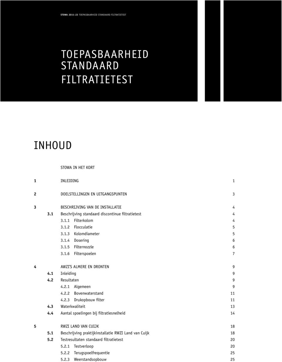 1 Inleiding 9 4.2 Resultaten 9 4.2.1 Algemeen 9 4.2.2 Bovenwaterstand 11 4.2.3 Drukopbouw filter 11 4.3 Waterkwaliteit 13 4.