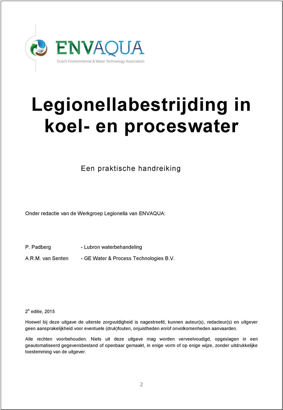 2 e editie, 2015 Hoewel bij deze uitgave de uiterste zorgvuldigheid is nagestreefd, kunnen auteur(s), redacteur(s) en uitgever geen aansprakelijkheid voor eventuele