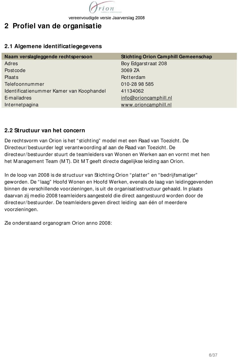 Identificatienummer Kamer van Koophandel 41134062 E-mailadres info@orioncamphill.nl Internetpagina www.orioncamphill.nl 2.