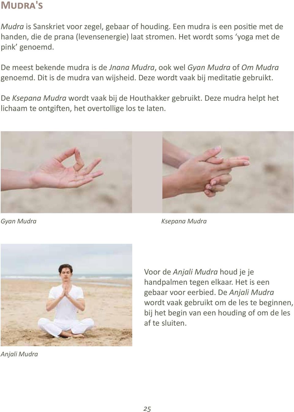 Deze wordt vaak bij meditatie gebruikt. De Ksepana Mudra wordt vaak bij de Houthakker gebruikt. Deze mudra helpt het lichaam te ontgiften, het overtollige los te laten.