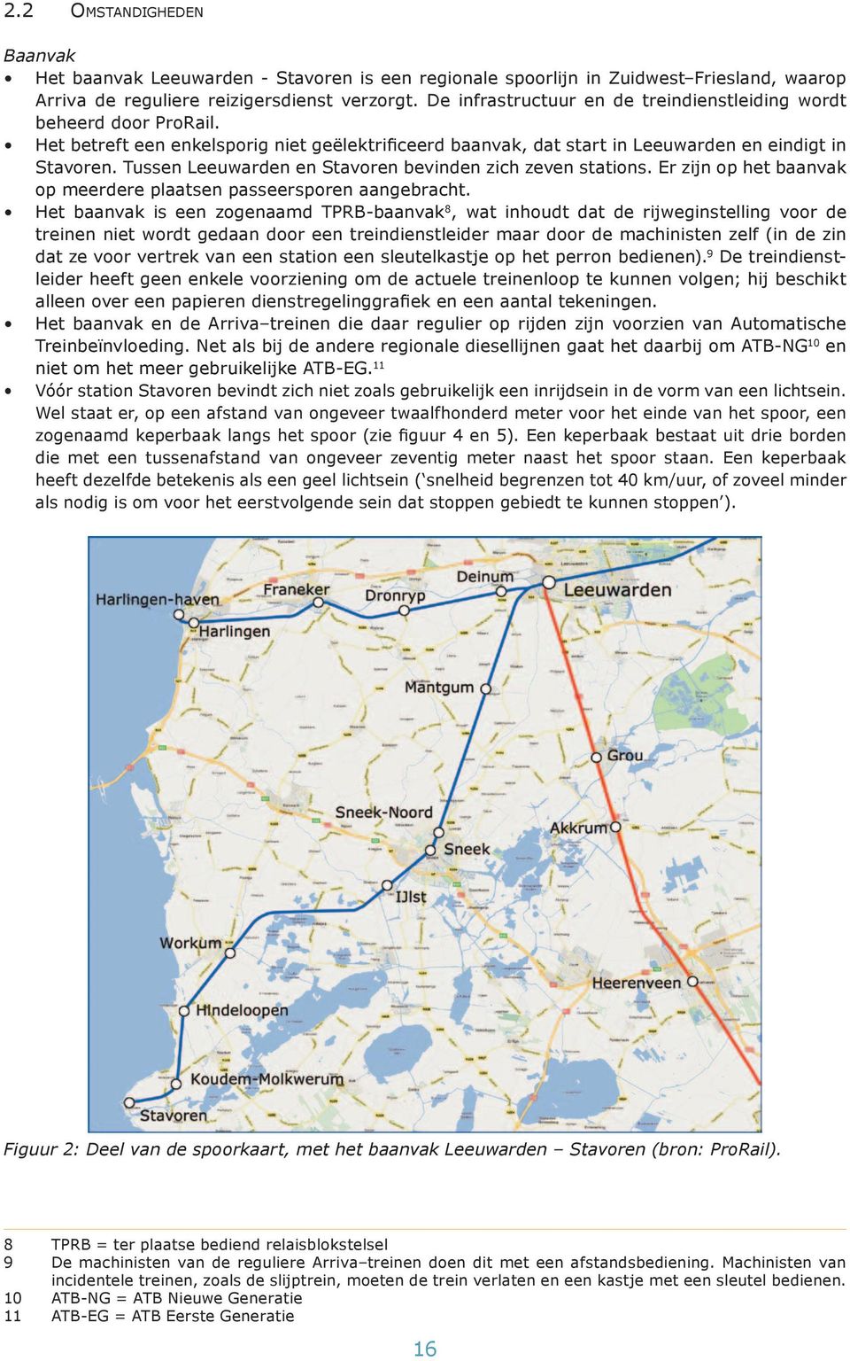 Tussen Leeuwarden en Stavoren bevinden zich zeven stations. Er zijn op het baanvak op meerdere plaatsen passeersporen aangebracht.