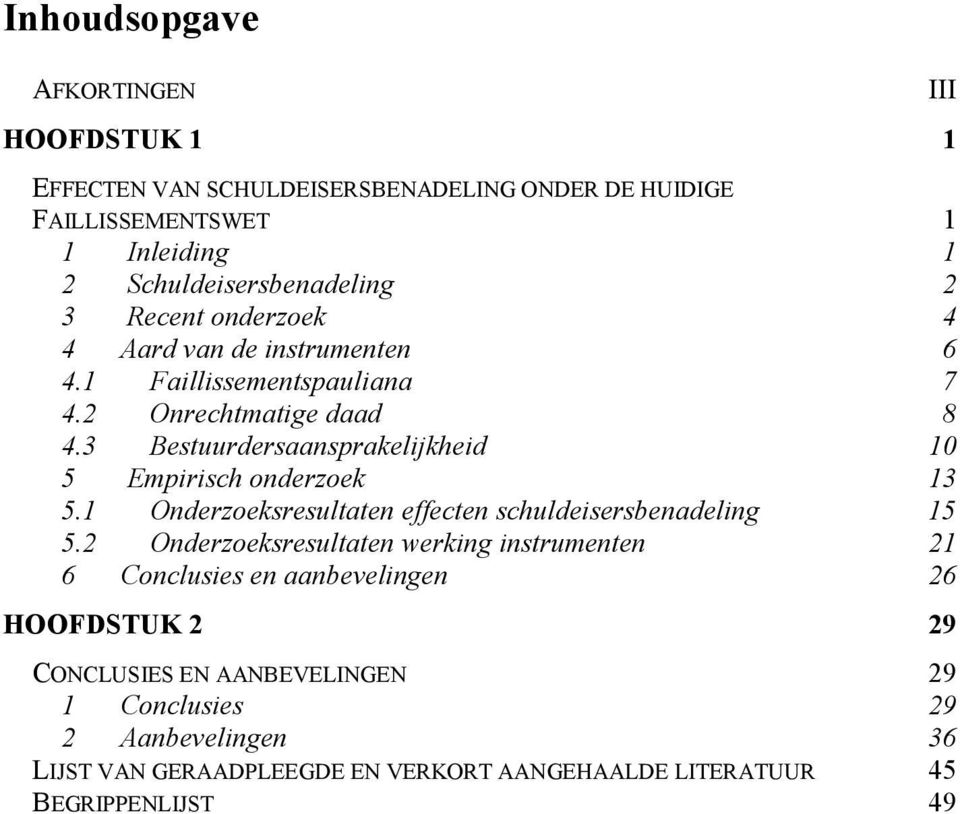 3 Bestuurdersaansprakelijkheid 10 5 Empirisch onderzoek 13 5.1 Onderzoeksresultaten effecten schuldeisersbenadeling 15 5.