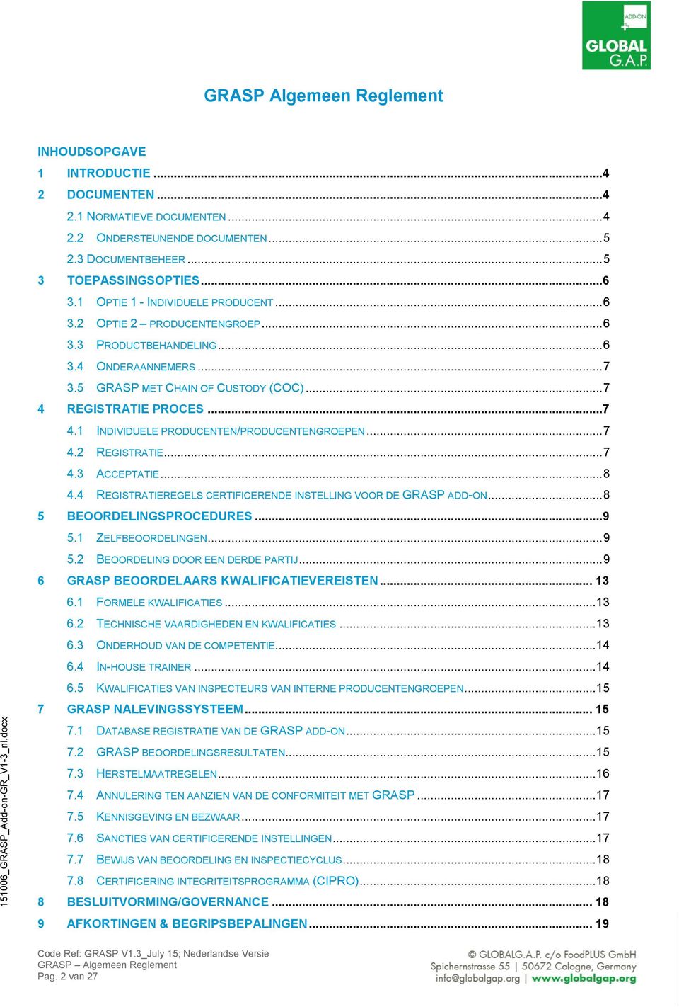 REGISTRATIE PROCES...7 4.1 INDIVIDUELE PRODUCENTEN/PRODUCENTENGROEPEN... 7 4.2 REGISTRATIE... 7 4.3 ACCEPTATIE... 8 4.4 REGISTRATIEREGELS CERTIFICERENDE INSTELLING VOOR DE GRASP ADD-ON.