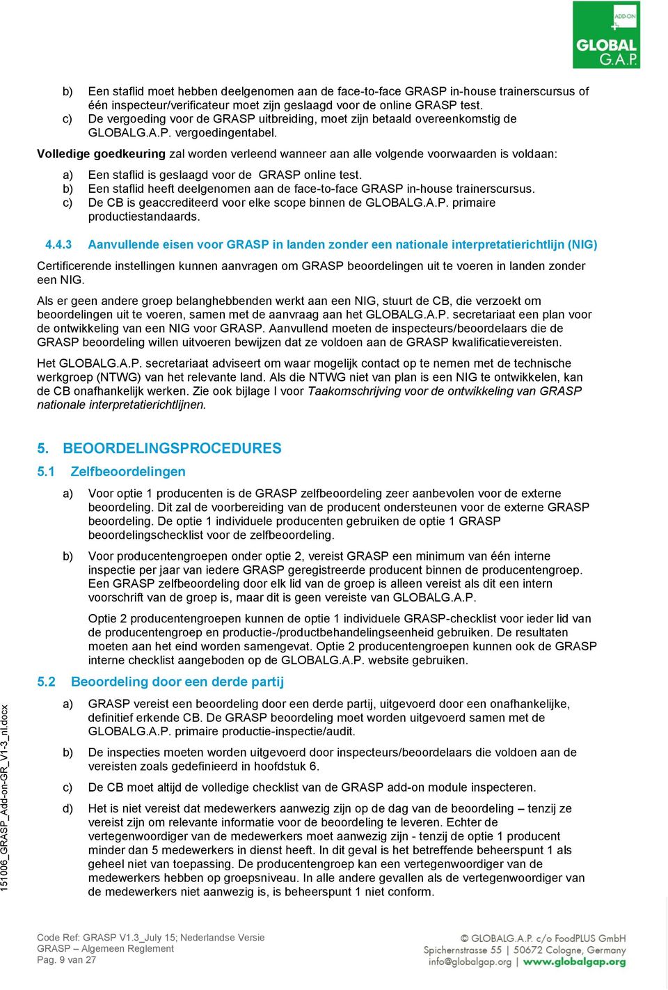 Volledige goedkeuring zal worden verleend wanneer aan alle volgende voorwaarden is voldaan: a) Een staflid is geslaagd voor de GRASP online test.