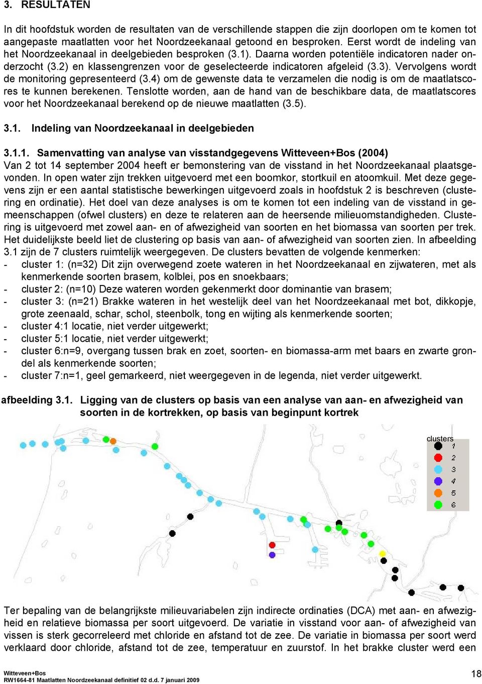 2) en klassengrenzen voor de geselecteerde indicatoren afgeleid (3.3). Vervolgens wordt de monitoring gepresenteerd (3.