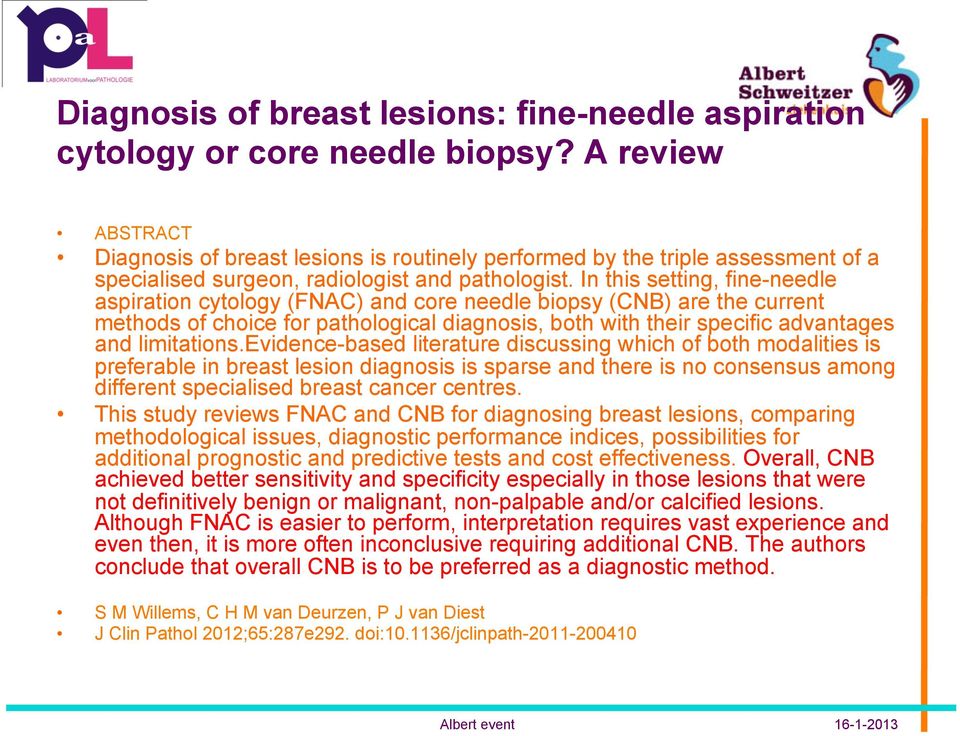 In this setting, fine-needle aspiration cytology (FNAC) and core needle biopsy (CNB) are the current methods of choice for pathological diagnosis, both with their specific advantages and limitations.