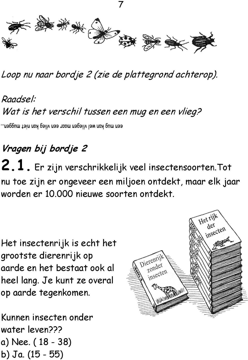 tot nu toe zijn er ongeveer een miljoen ontdekt, maar elk jaar worden er 10.000 nieuwe soorten ontdekt.