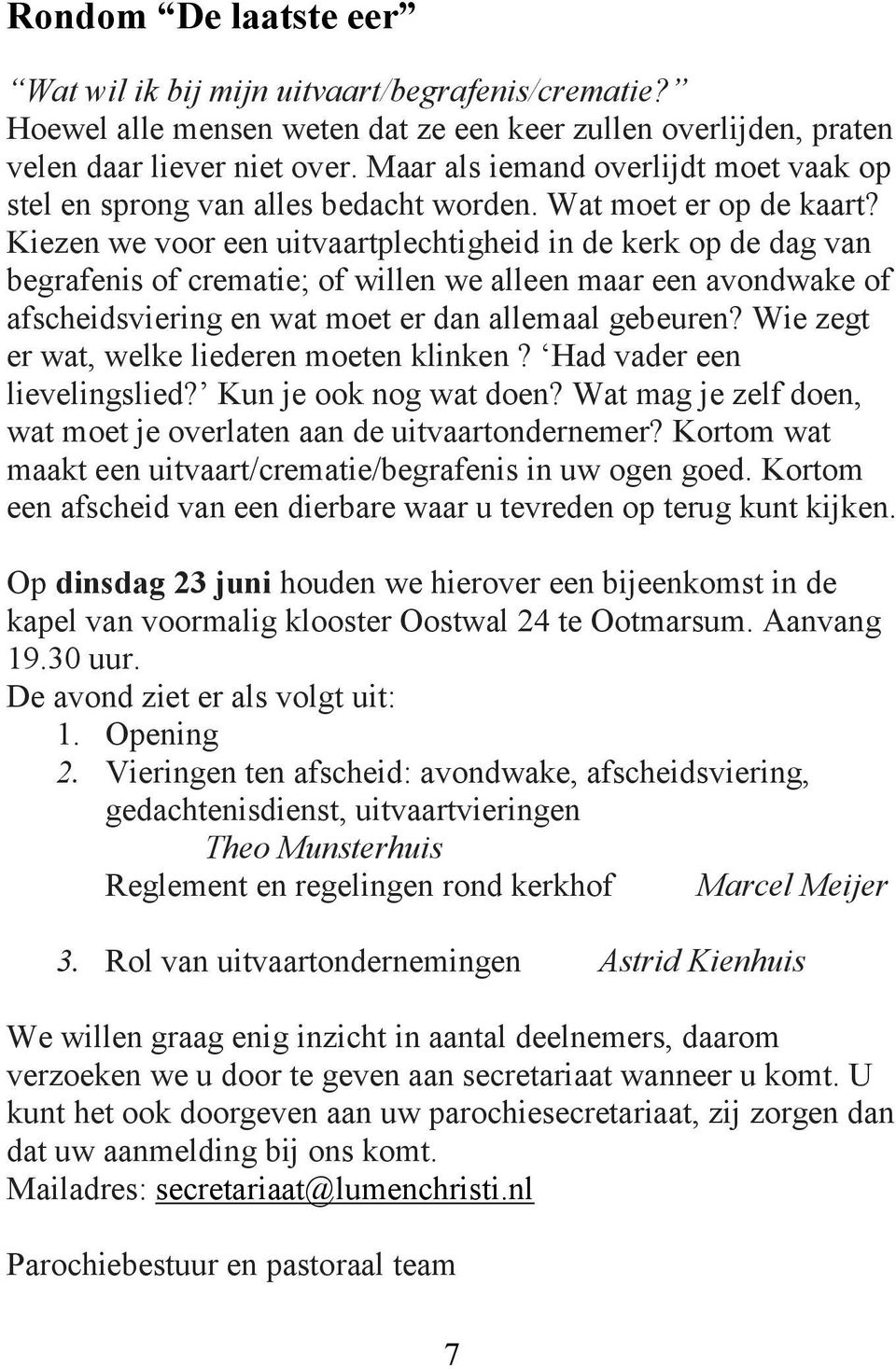 Kiezen we voor een uitvaartplechtigheid in de kerk op de dag van begrafenis of crematie; of willen we alleen maar een avondwake of afscheidsviering en wat moet er dan allemaal gebeuren?