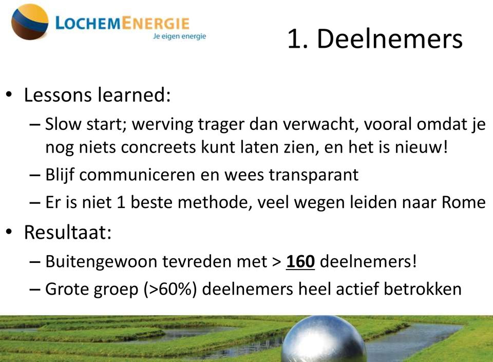 Blijf communiceren en wees transparant Er is niet 1 beste methode, veel wegen leiden