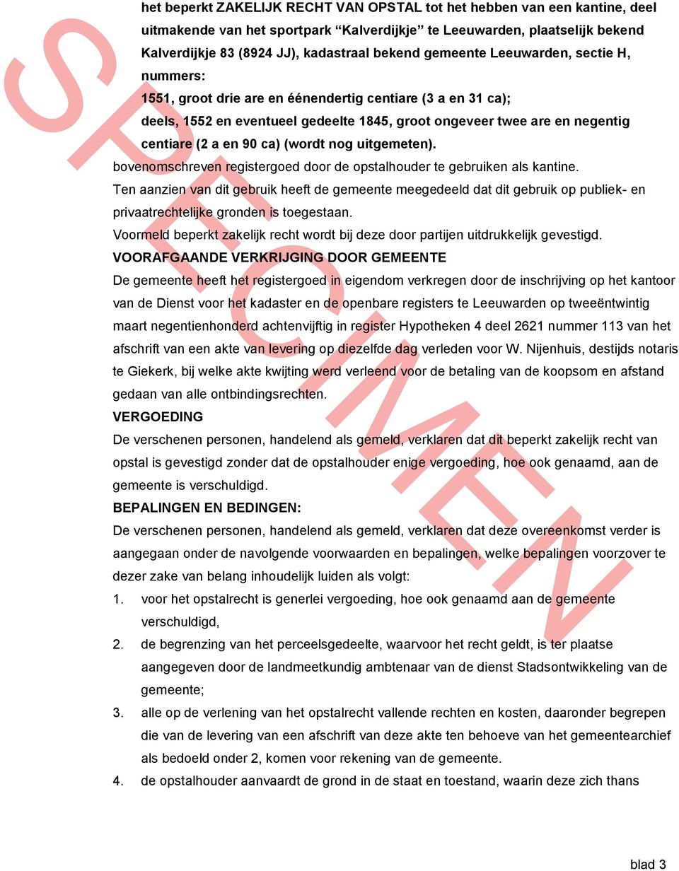 ca) (wordt nog uitgemeten). bovenomschreven registergoed door de opstalhouder te gebruiken als kantine.