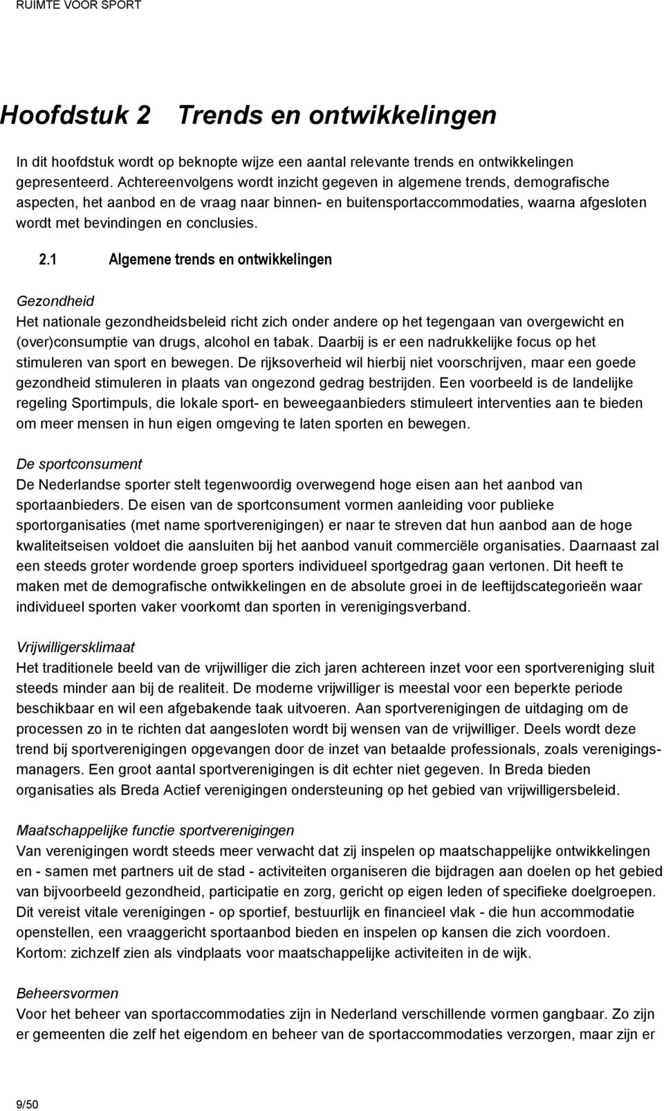 conclusies. 2.1 Algemene trends en ontwikkelingen Gezondheid Het nationale gezondheidsbeleid richt zich onder andere op het tegengaan van overgewicht en (over)consumptie van drugs, alcohol en tabak.