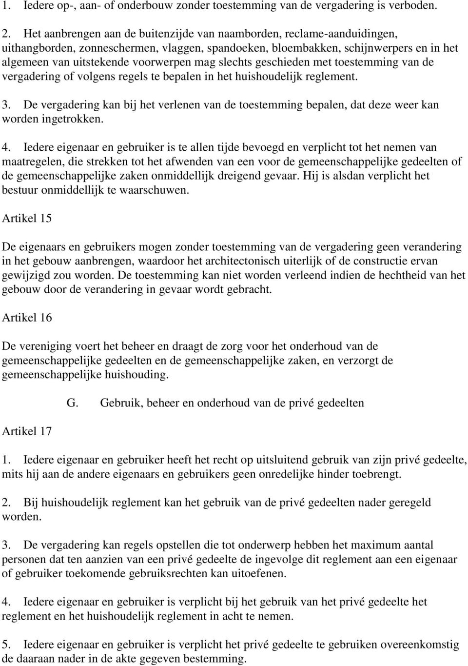 slechts geschieden met toestemming van de vergadering of volgens regels te bepalen in het huishoudelijk reglement. 3.