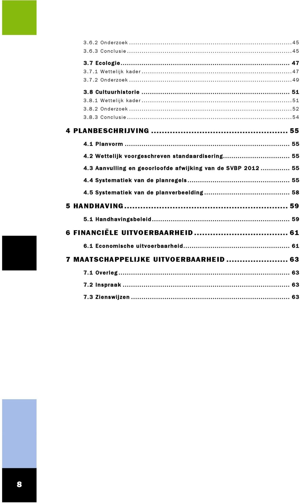 1 Planvorm................................................................................. 55 4. 2 Wettelijk voorgeschreven standaardisering................................ 55 4. 3 Aanvulling en geoorloofde afwijking van de SVBP 2012.