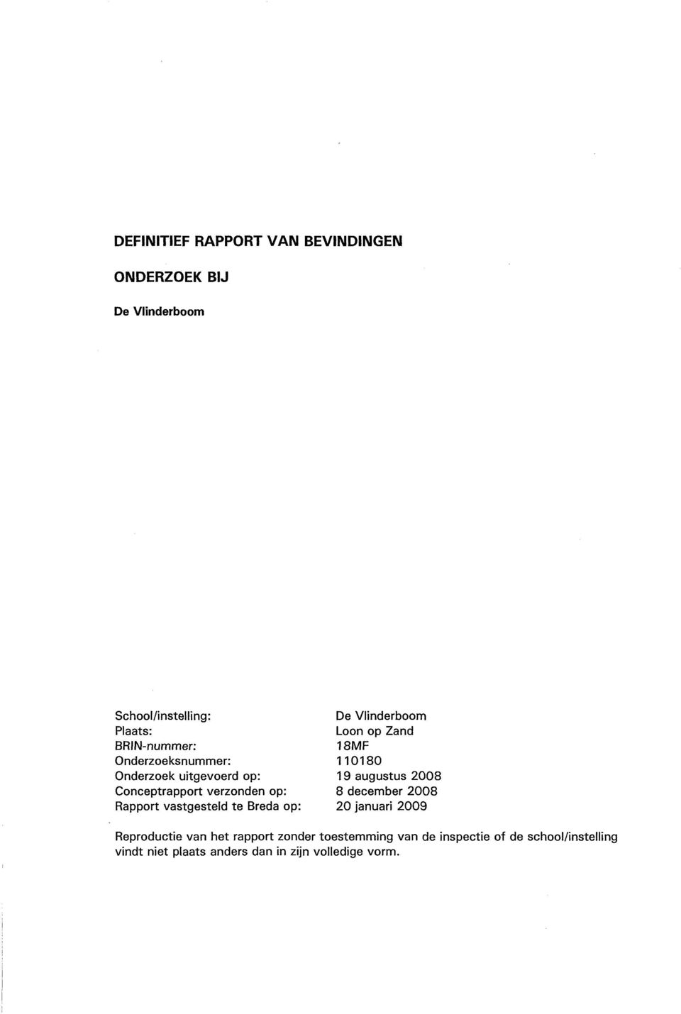 Conceptrapport verzonden op: 8 december 2008 Rapport vastgesteld te Breda op: 20 januari 2009 Reproductie van