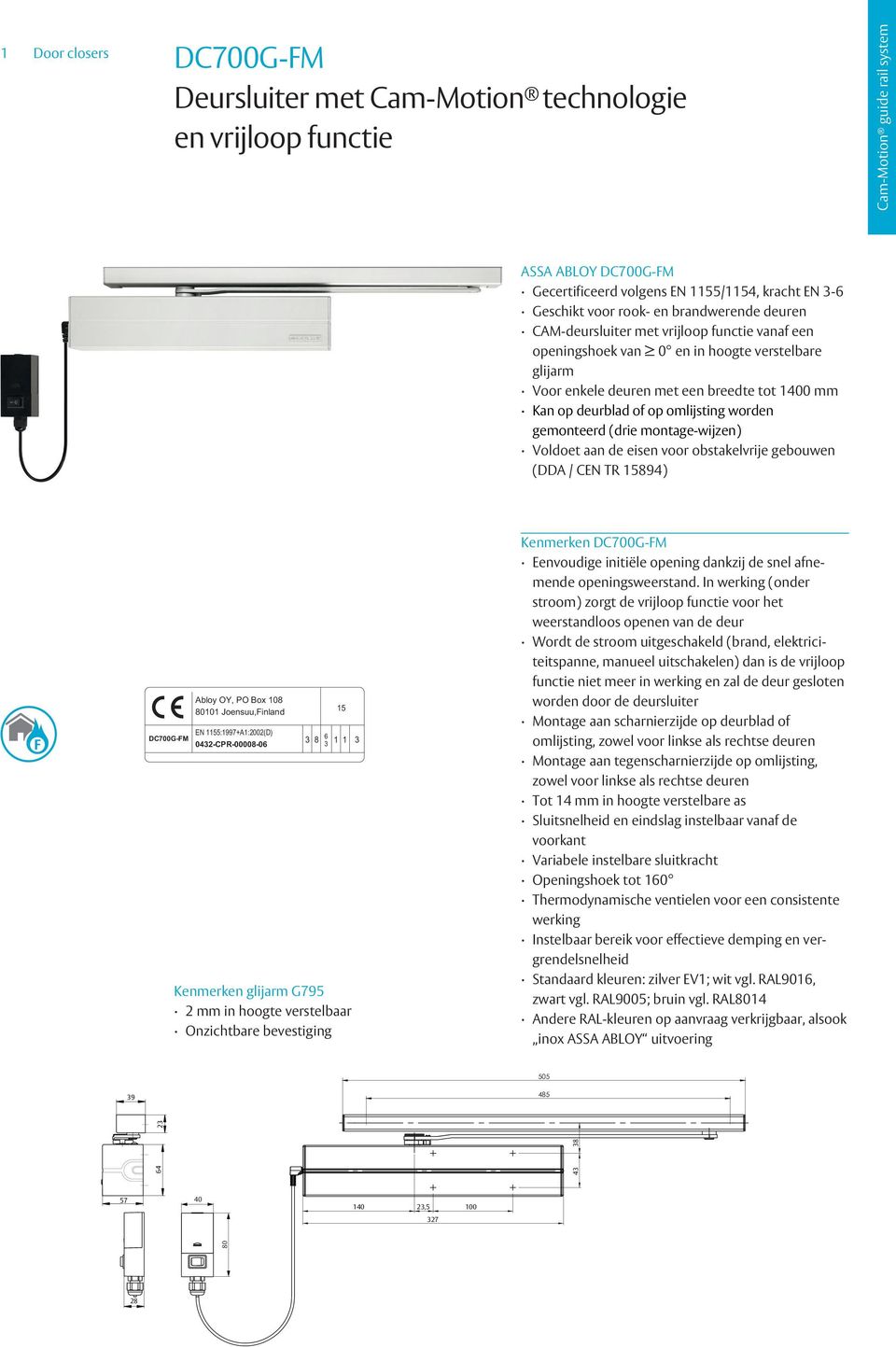 Voldoet aan de eisen voor obstakelvrije gebouwen (DDA / CEN TR 894) Abloy OY, PO Box 108 80101 Joensuu,Finland EN 15:1997+A1:2002(D) 02-CPR-00008-06 Kenmerken glirm G795 2 mm in hoogte verstelbaar